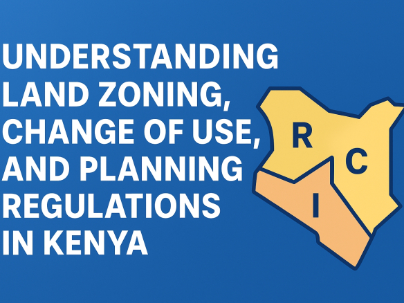 Understanding Land Zoning, Change of Use, and Planning Regulations in Kenya